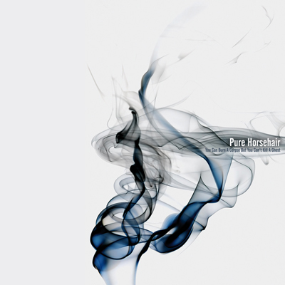 Pure Horsehair - You Can Burn A Corpse But You Can't Kill A Ghost cover sleeve for Pure Horsehair - You Can Burn A Corpse But You Can't Kill A Ghost